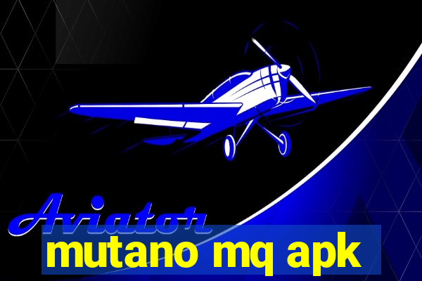mutano mq apk